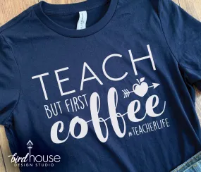 Teach But First Coffee Shirt, Cute Teacher Graphic Tee