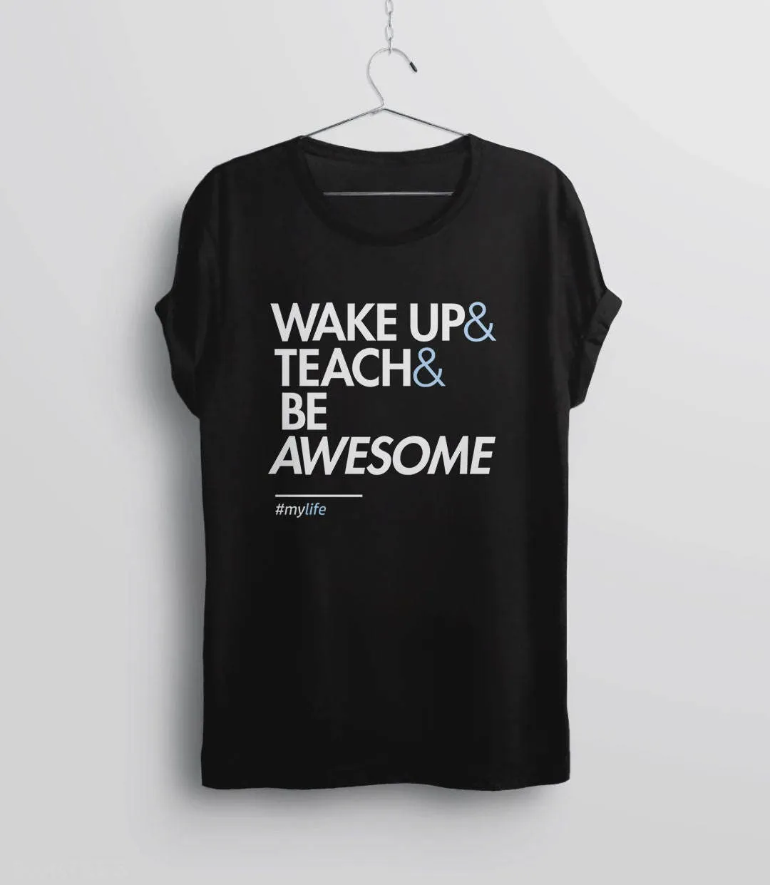 Wake Up and Teach and Be Awesome Teacher T-Shirt